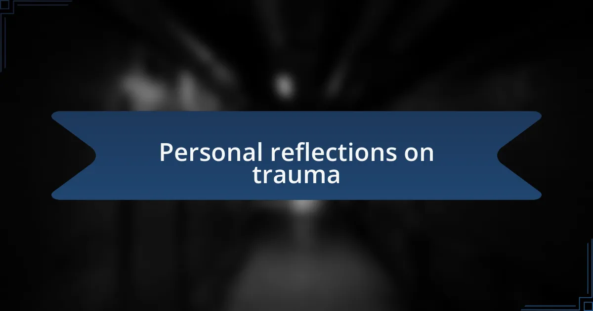 Personal reflections on trauma
