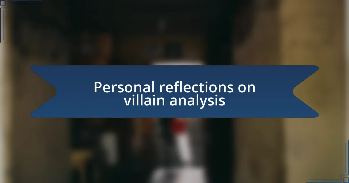 Personal reflections on villain analysis