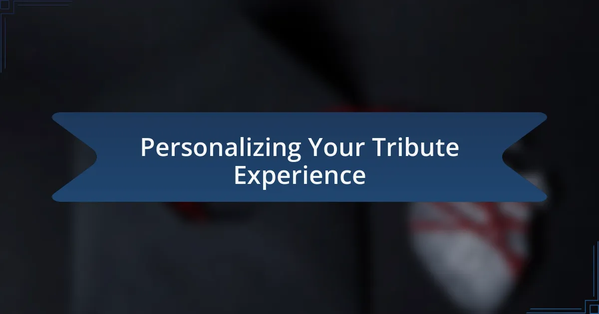 Personalizing Your Tribute Experience