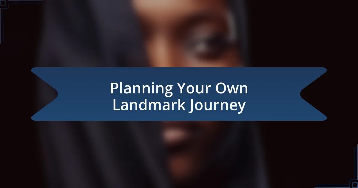 Planning Your Own Landmark Journey