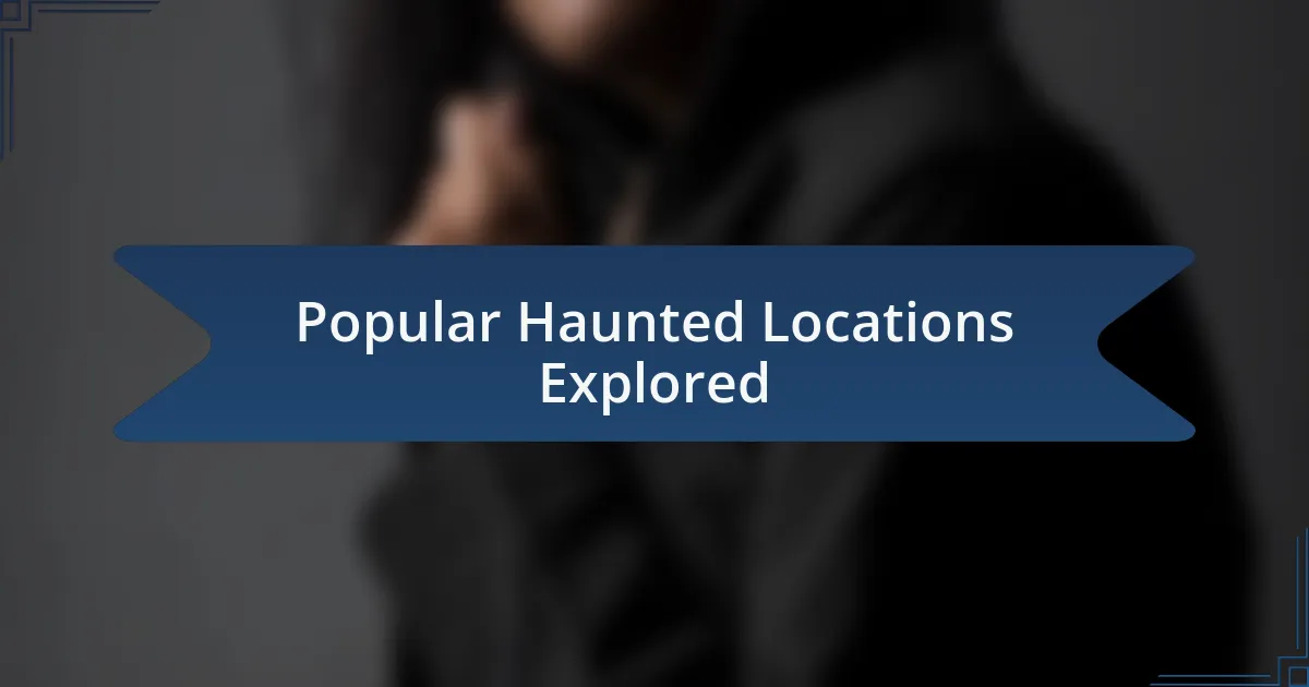 Popular Haunted Locations Explored