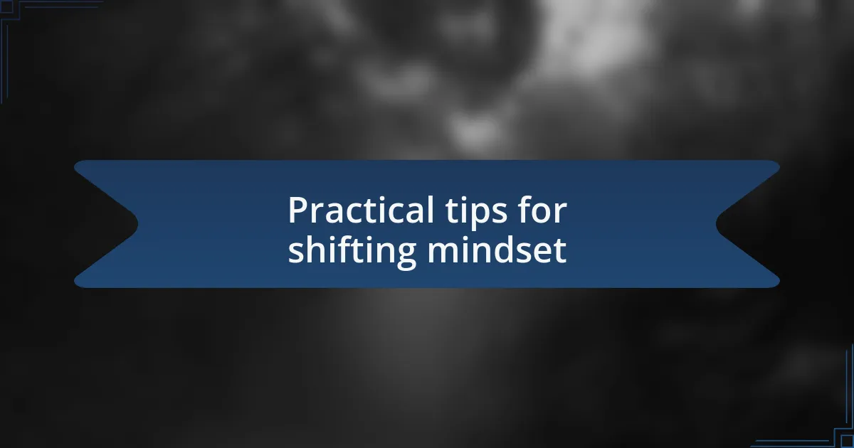 Practical tips for shifting mindset