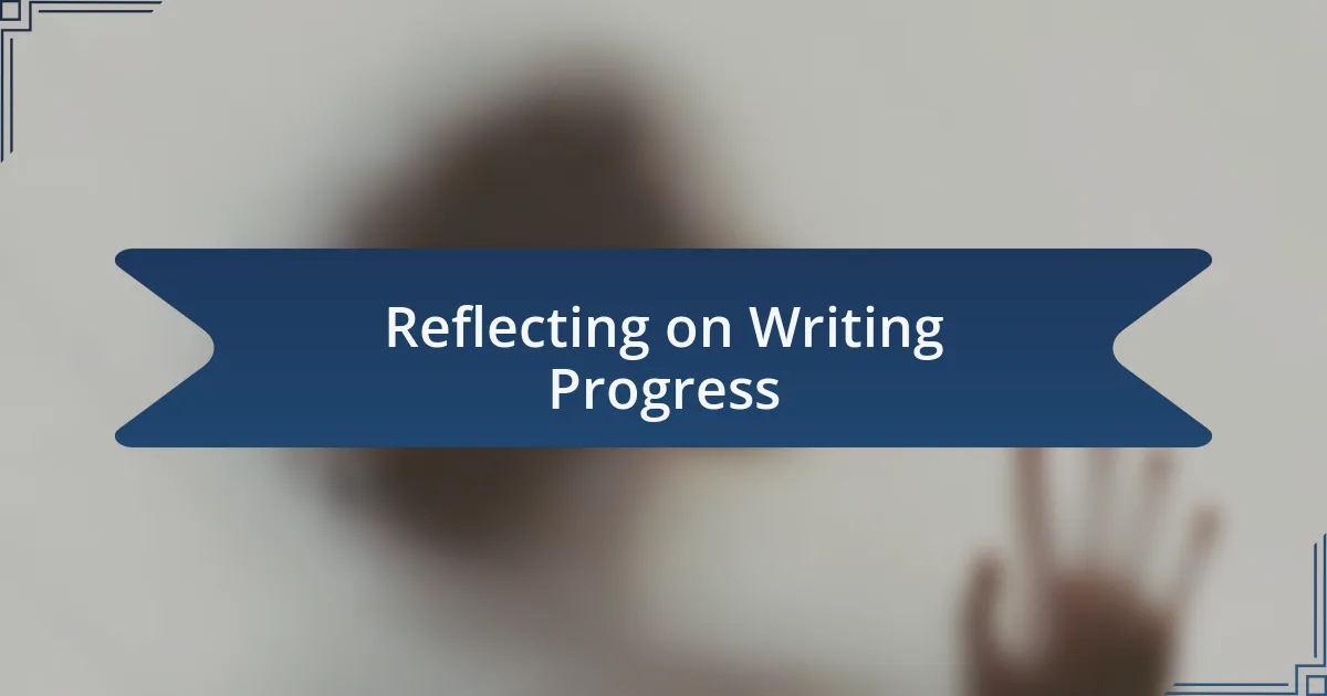 Reflecting on Writing Progress