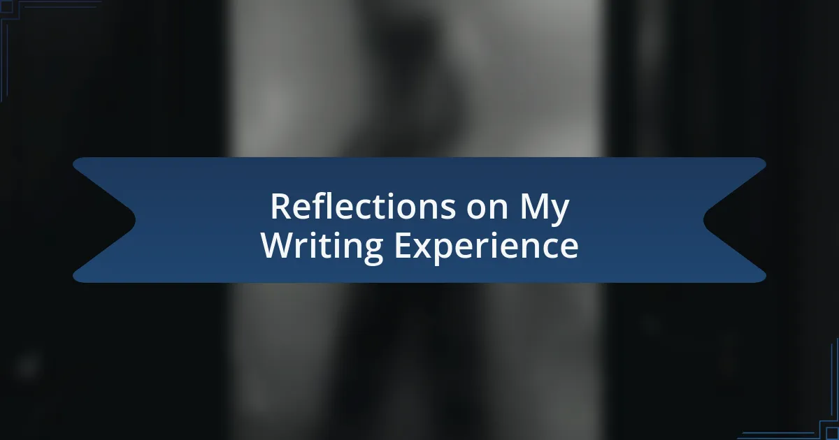 Reflections on My Writing Experience