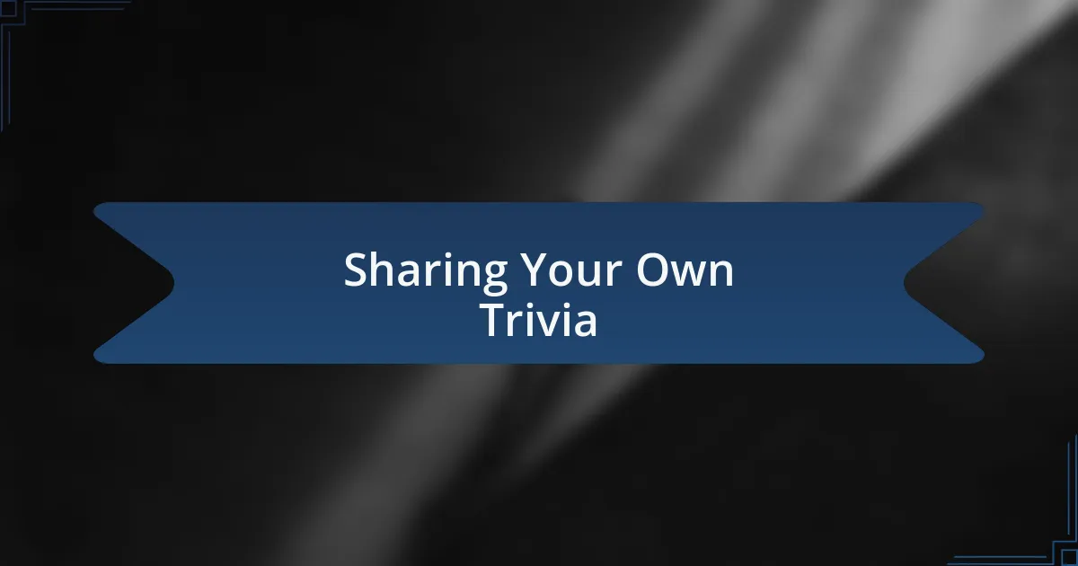 Sharing Your Own Trivia