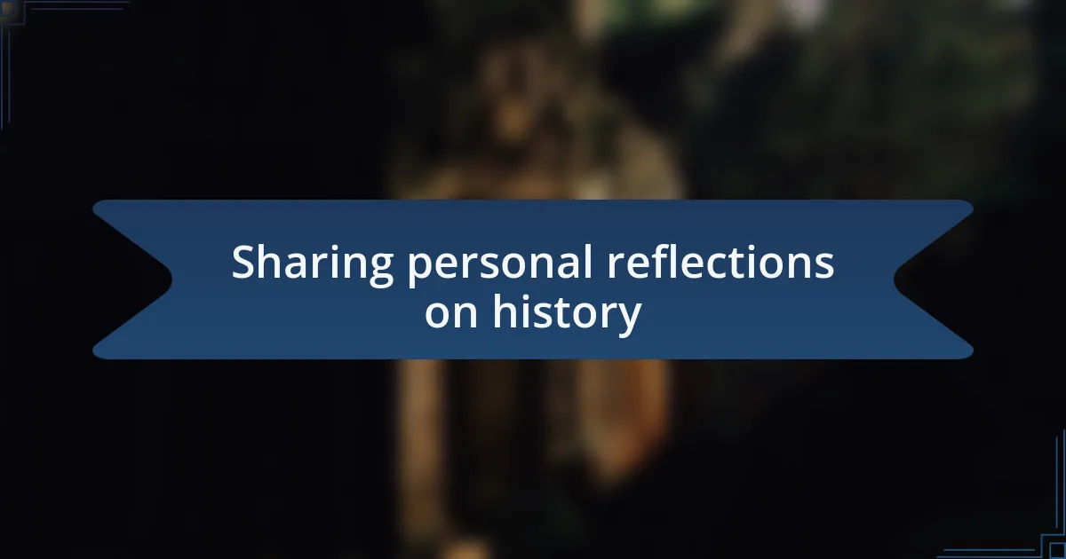 Sharing personal reflections on history