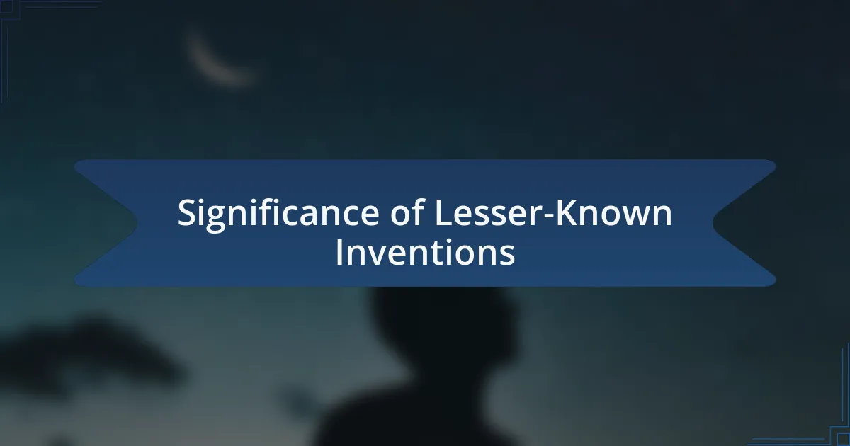 Significance of Lesser-Known Inventions