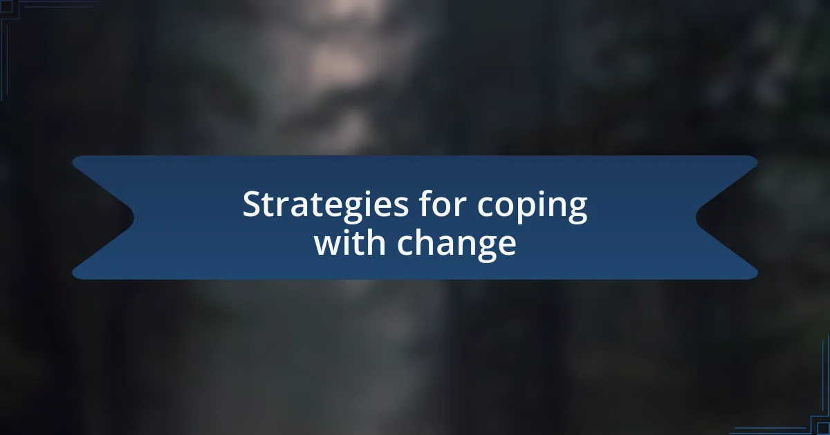 Strategies for coping with change