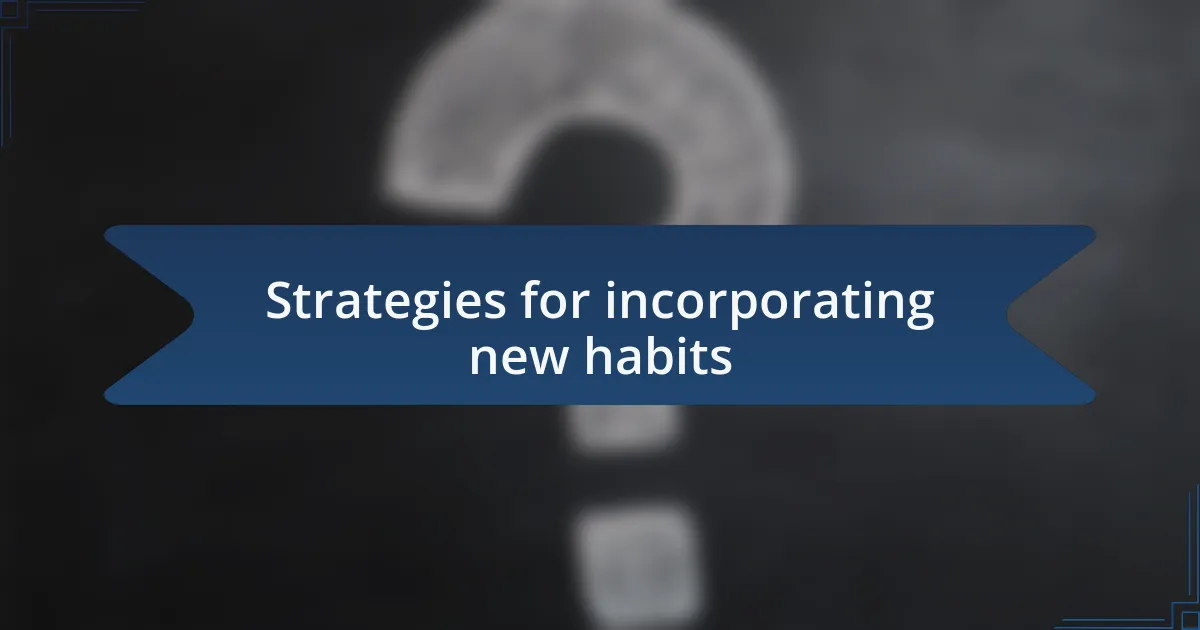 Strategies for incorporating new habits