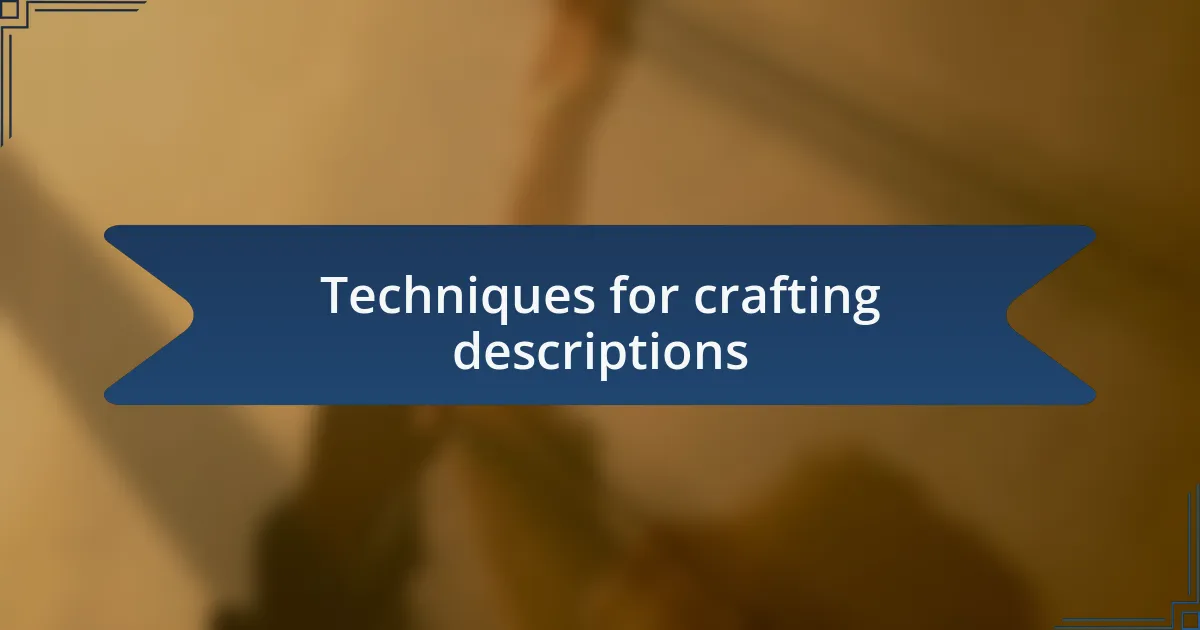 Techniques for crafting descriptions