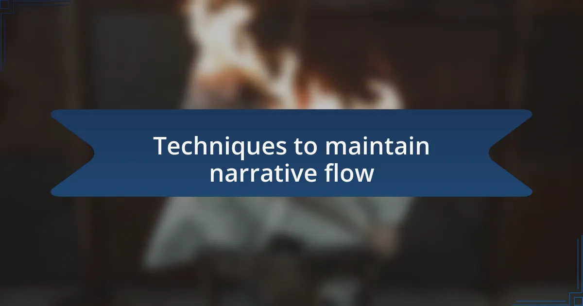 Techniques to maintain narrative flow