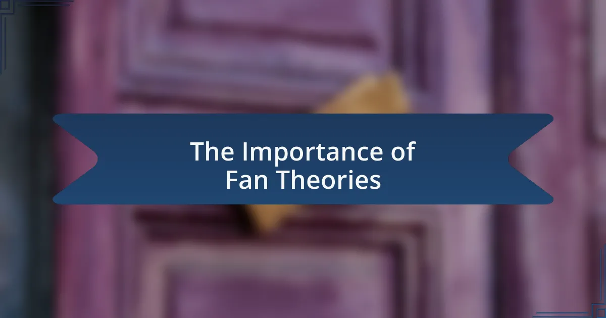 The Importance of Fan Theories