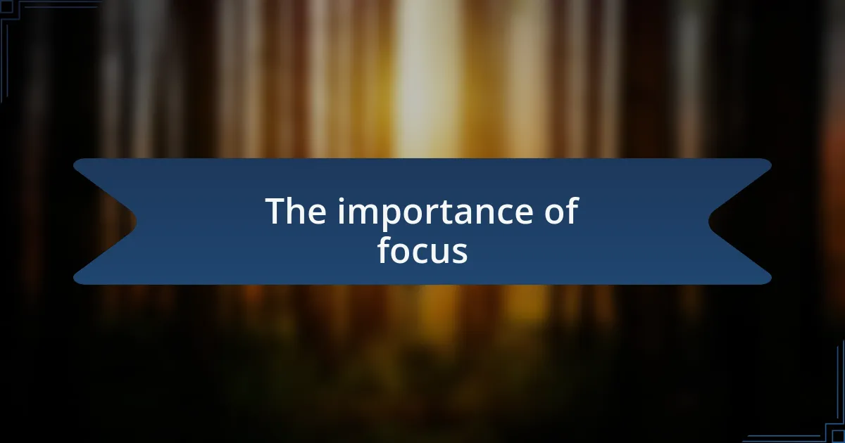 The importance of focus