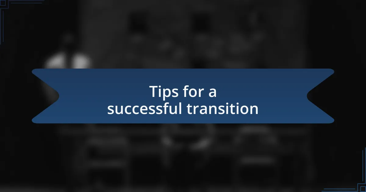 Tips for a successful transition
