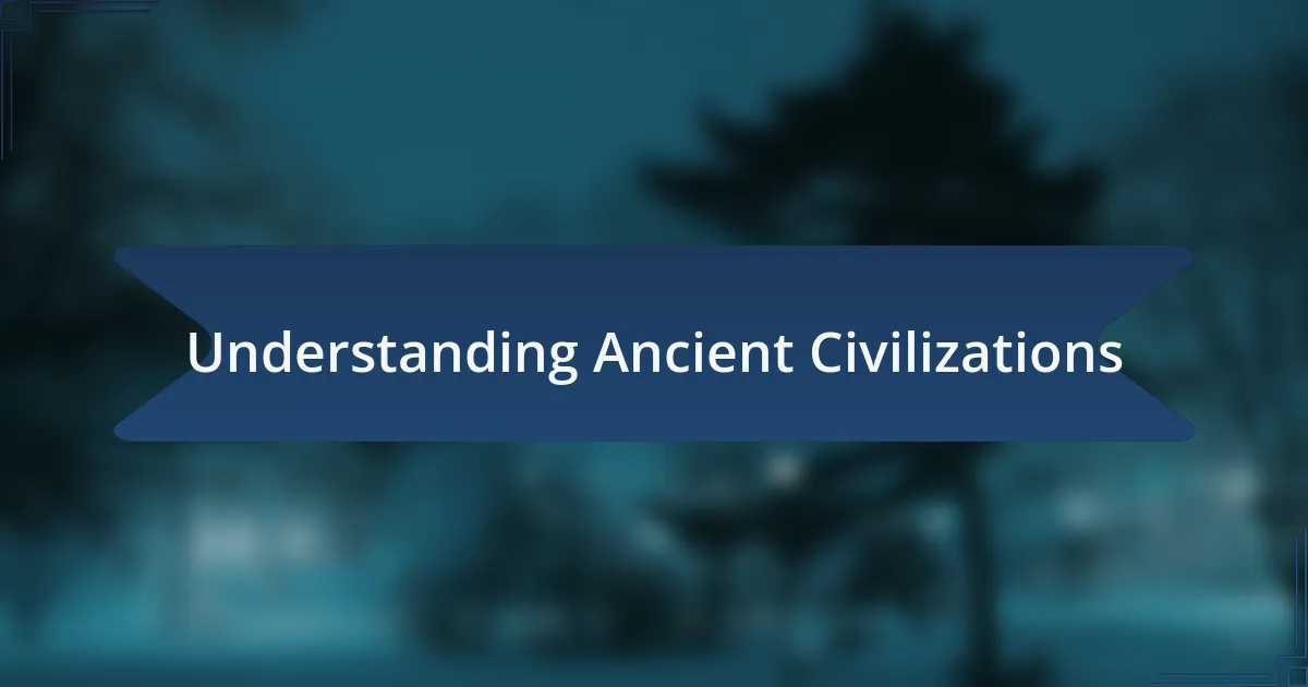 Understanding Ancient Civilizations