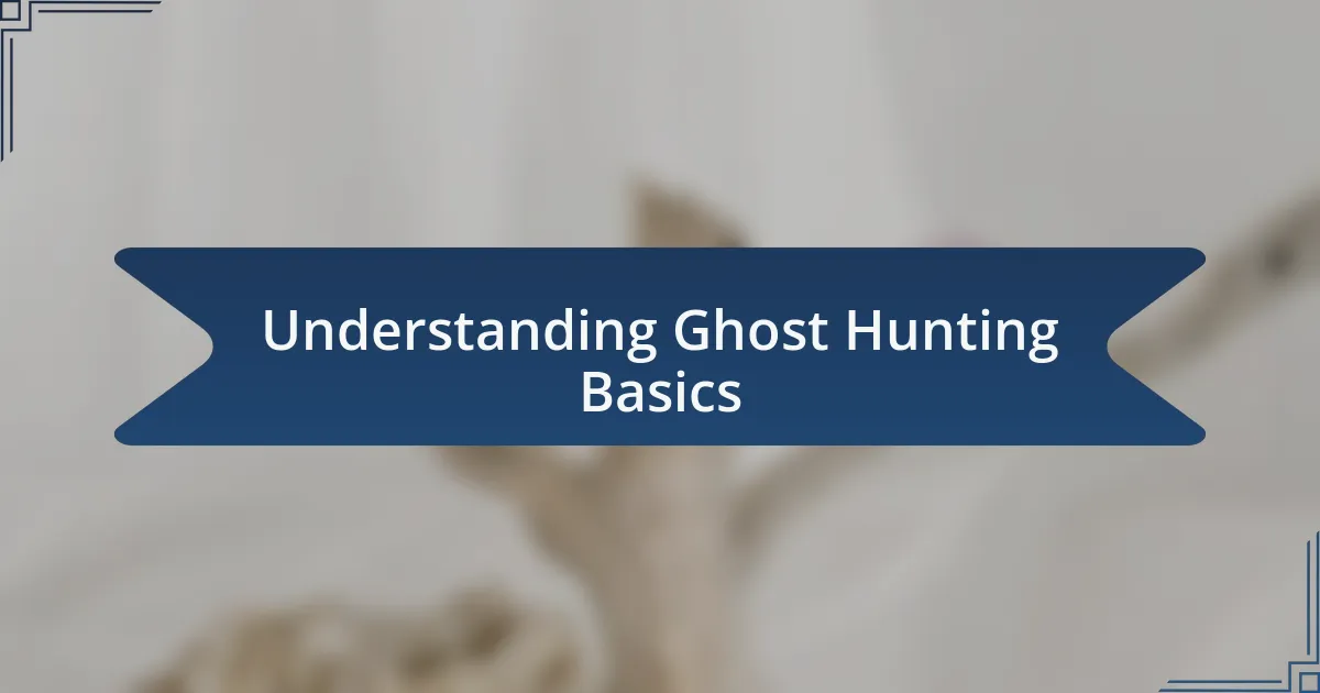 Understanding Ghost Hunting Basics