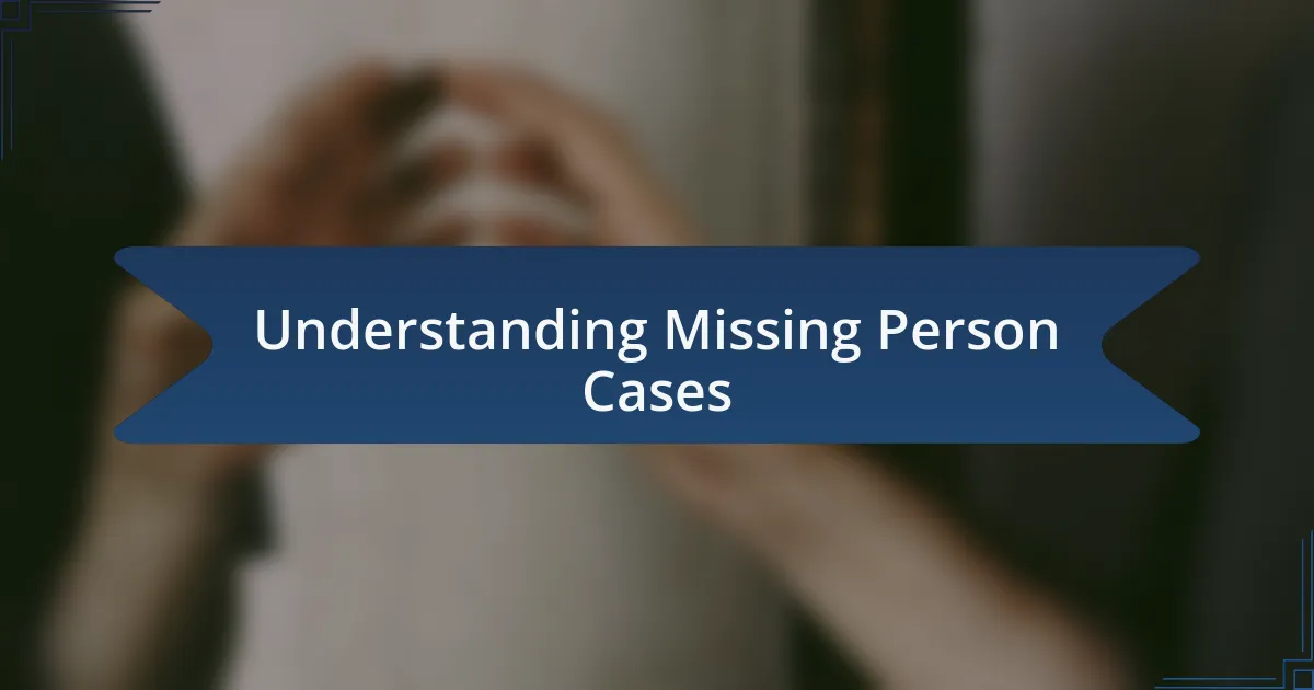 Understanding Missing Person Cases