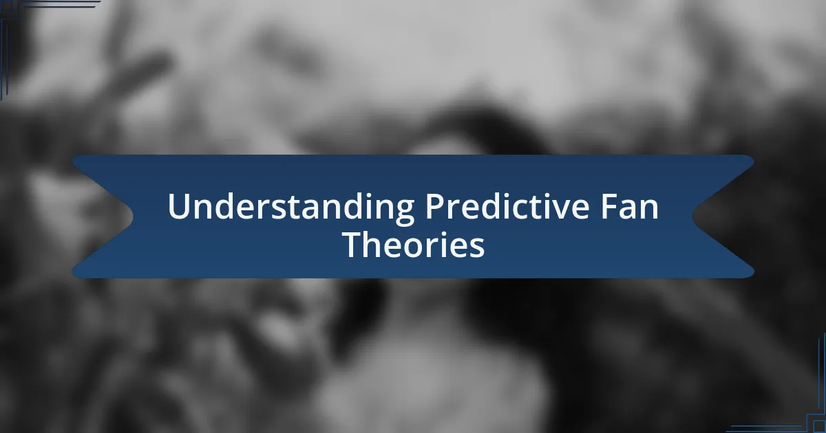 Understanding Predictive Fan Theories