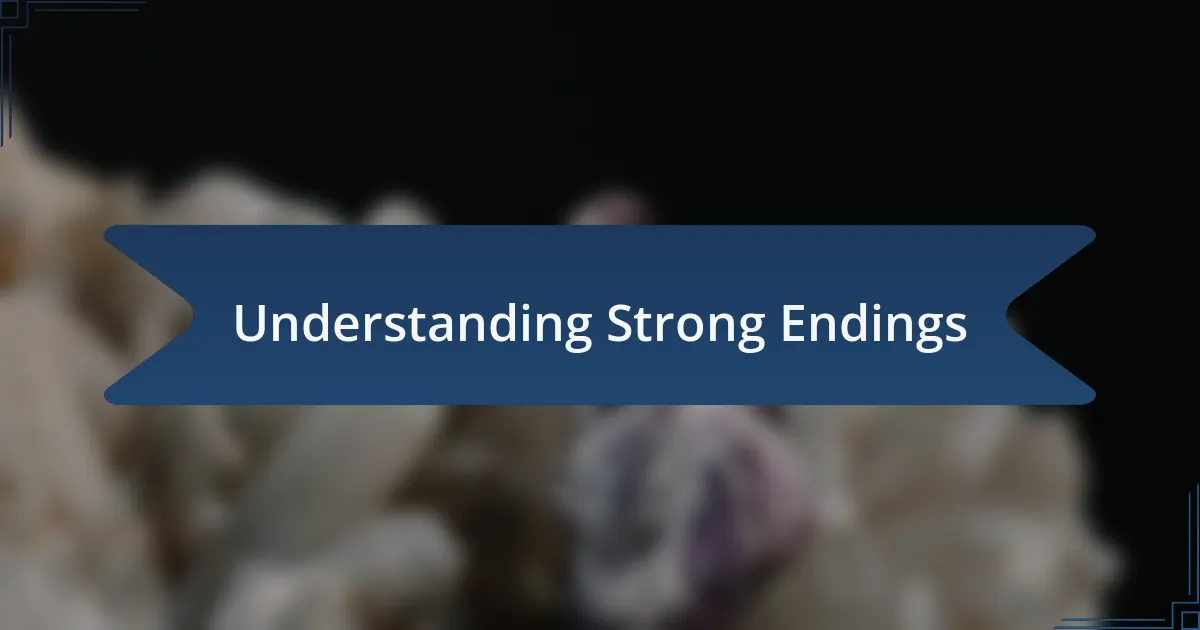 Understanding Strong Endings