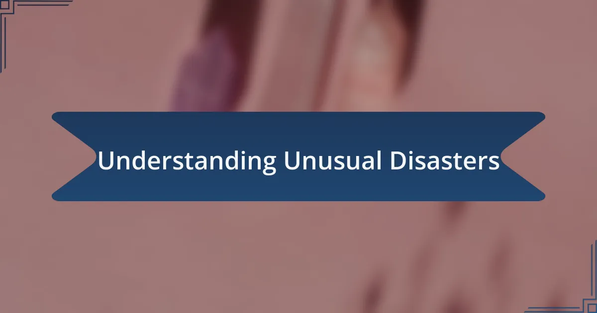 Understanding Unusual Disasters