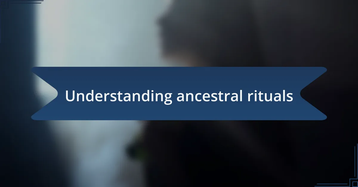 Understanding ancestral rituals