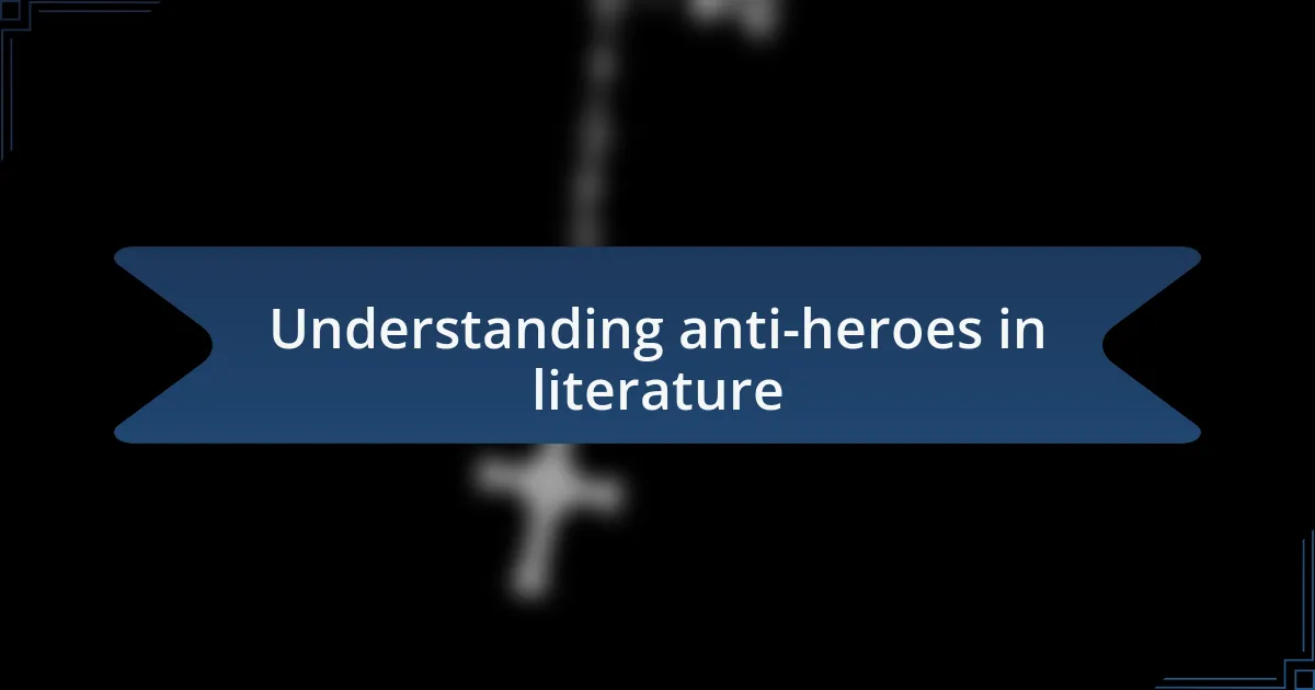 Understanding anti-heroes in literature
