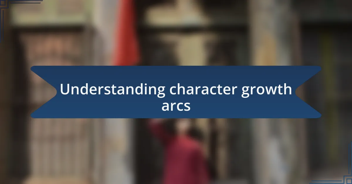 Understanding character growth arcs