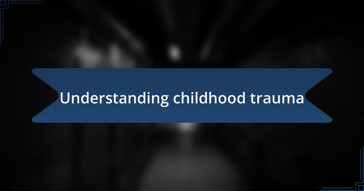 Understanding childhood trauma