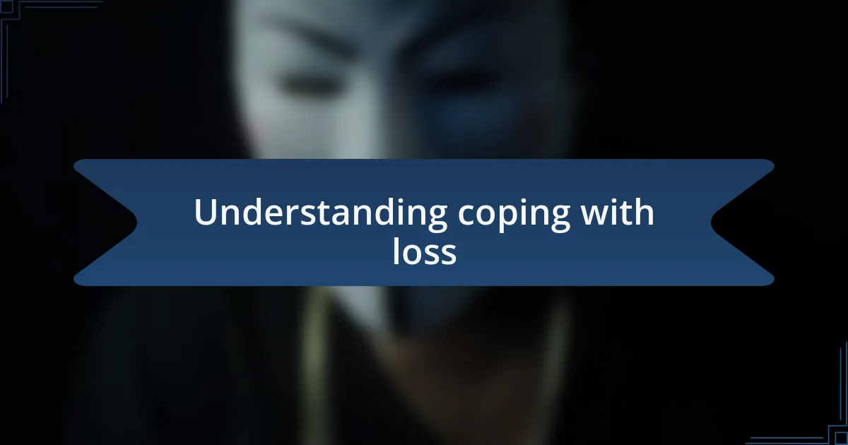 Understanding coping with loss
