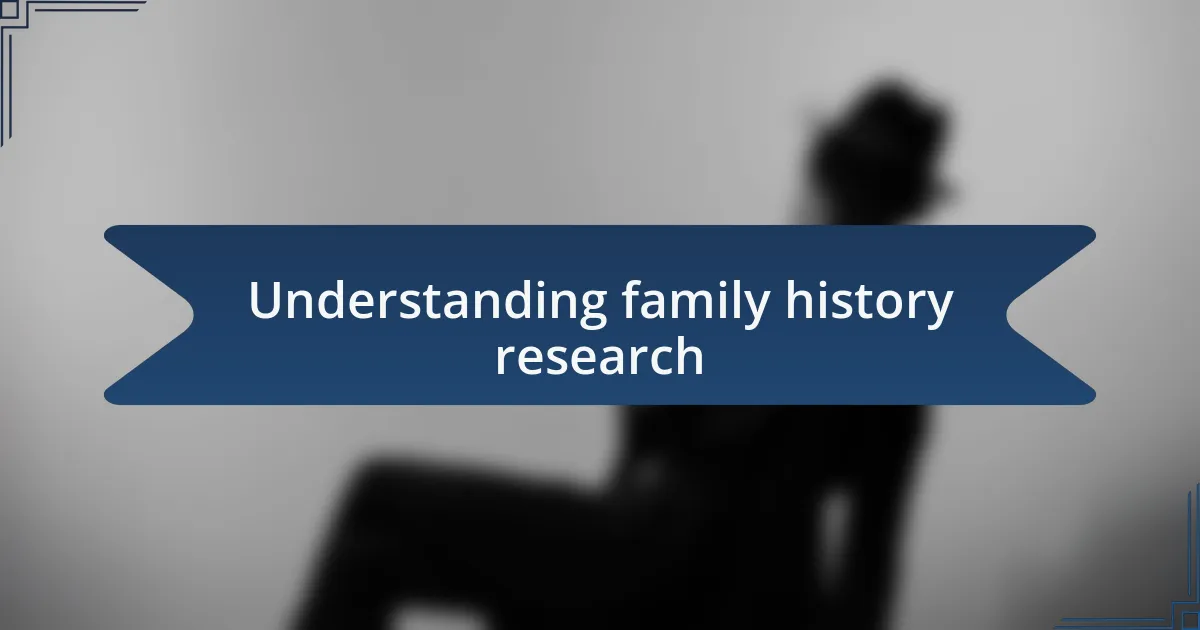 Understanding family history research