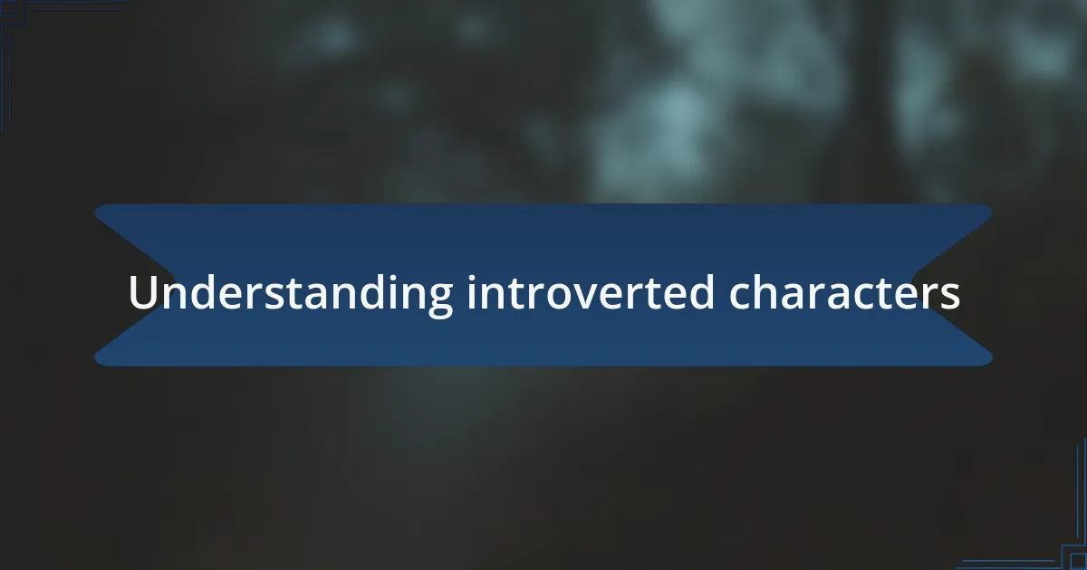 Understanding introverted characters