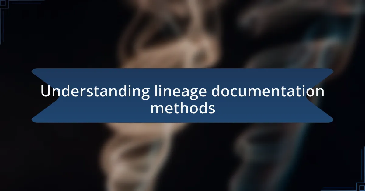 Understanding lineage documentation methods