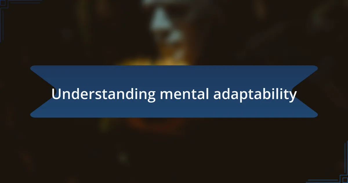 Understanding mental adaptability