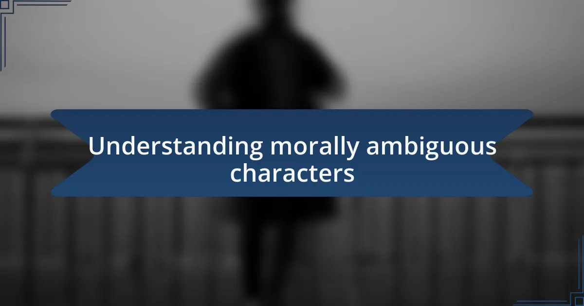 Understanding morally ambiguous characters