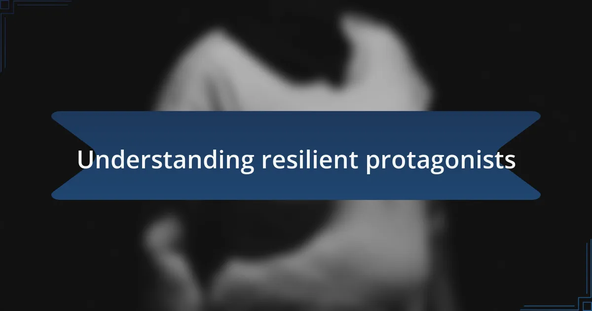 Understanding resilient protagonists