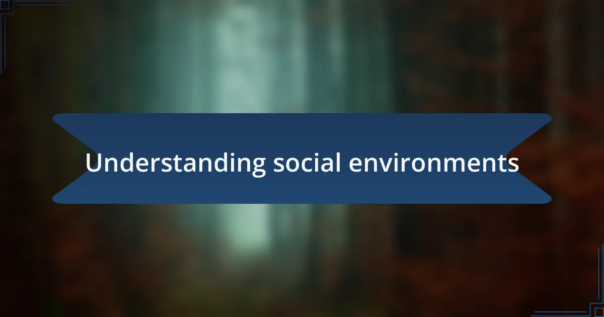 Understanding social environments