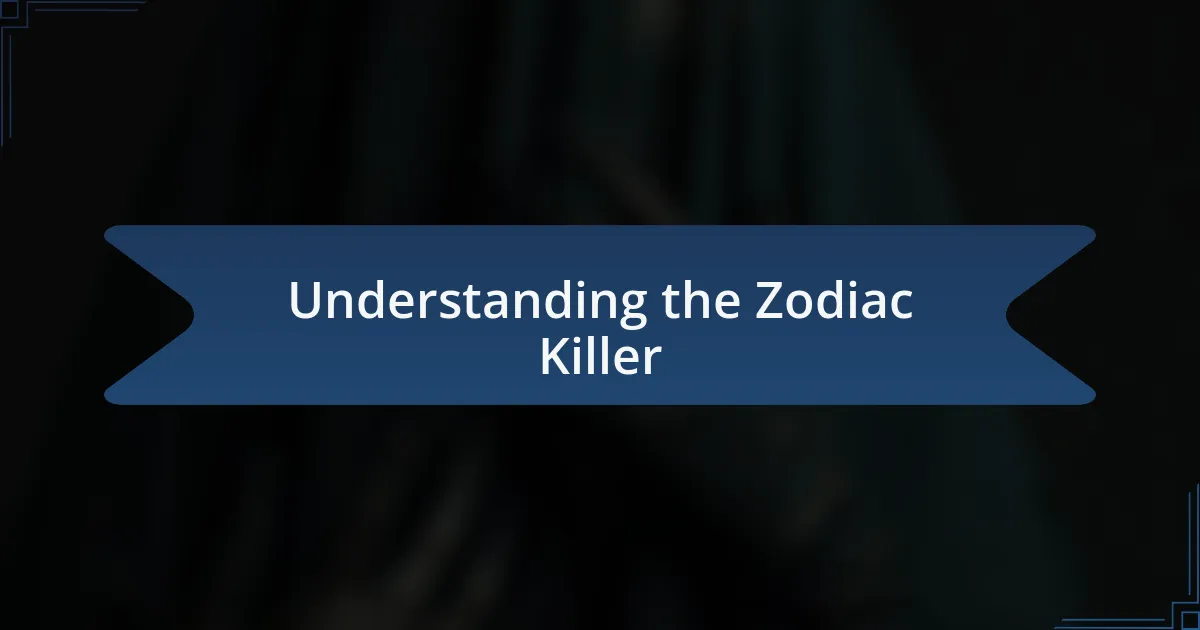 Understanding the Zodiac Killer