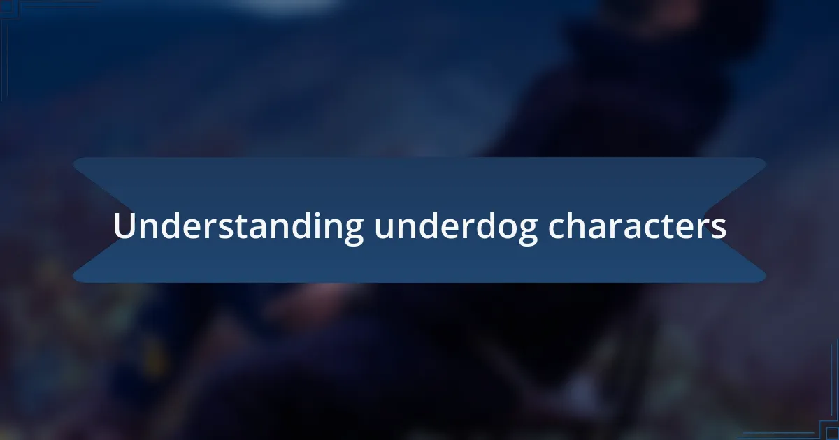 Understanding underdog characters