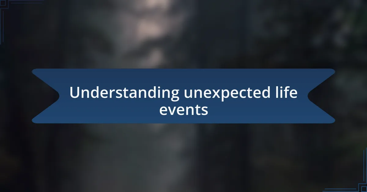 Understanding unexpected life events