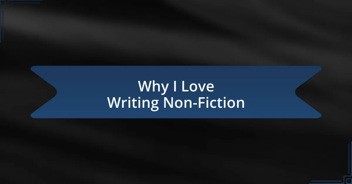 Why I Love Writing Non-Fiction